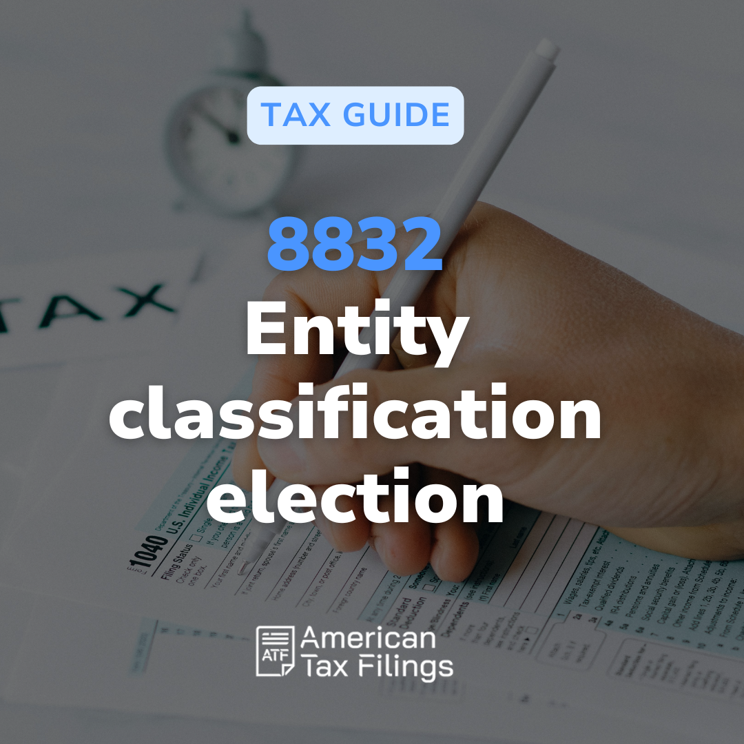 form 8832 entity classification election LLC tax classification IRS rules